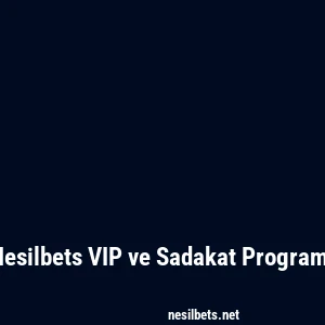 Nesilbets VIP ve Sadakat Programı